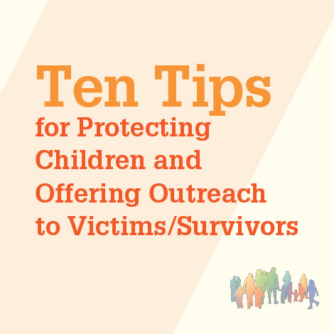 10 Tips for Protecting Children and Offering Outreach to Victims/Survivors