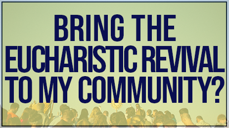 Bring the Eucharistic Revival to my community?